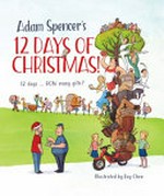 Adam Spencer's 12 Days of Christmas! / Adam Spencer ; illustrated by Roy Chen.