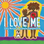 I love me / Sally Morgan ; [illustrated by] Ambelin Kwaymullina.