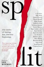 Split : true stories of loss, leaving and new beginnings / edited by Lee Kofman.