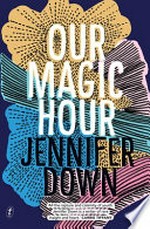 Our magic hour / Jennifer Down.