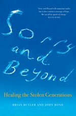 Sorry and beyond : healing the stolen generations / Brian Butler and John Bond.
