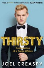 Thirsty : confessions of a fame whore / Joel Creasy ; with Janelle Koenig.
