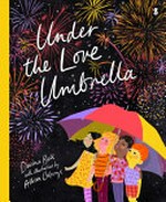 Under the love umbrella / Davina Bell ; with illustrations by Allison Colpoys.