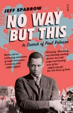 No way but this : in search of Paul Robeson / Jeff Sparrow.