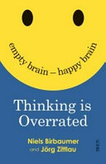 Thinking is overrated / Niels Birbaumer and Jörg Zittlau ; translated by David Shaw.
