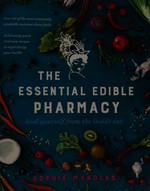 The essential edible pharmacy : heal yourself from the inside out / Sophie Manolas.