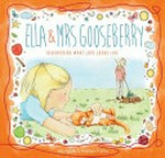 Ella & Mrs Gooseberry : discovering what love looks like / Vikki Conley & [illustrated by] Penelope Pratley.