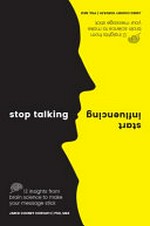 Stop talking, start influencing : 12 insights from brain science to make your message stick / Jared Cooney Horvath, PhD, MEd.
