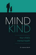Mind kind : your child's mental health / Dr Joanna North.