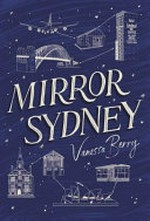 Mirror Sydney : an atlas of reflections / Vanessa Berry.