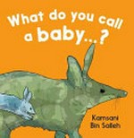 What do you call a baby...? / Kamsani Bin Salleh.