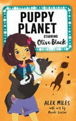 Puppy Planet, starring Olive Black / Alex Miles ; with art by Maude Guesne.
