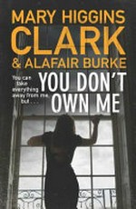 You don't own me / Mary Higgins Clark and Alafair Burke.