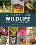 Australian wildlife on your doorstep / Stephanie Jackson.