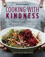 Cooking with kindness : over 70 recipes from Australia's best vegan chefs and restaurants / collected by Pam Ahern ; photography by Julie Renouf.