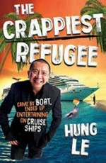 The crappiest refugee / Hung Le.