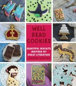 Well read cookies : beautiful biscuits inspired by great literature / Lauren Chater.