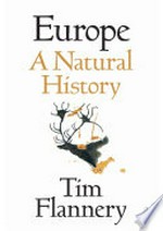 Europe : a natural history / Tim Flannery with Luigi Boitani.