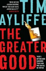 The greater good / Tim Ayliffe.