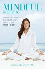 Mindful moments / Louise Adams.