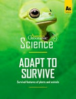 Adapt to survive : survival features of plants and animals.