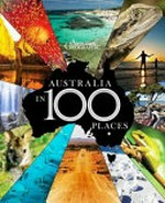 Australia in 100 places / edited by Chrissie Goldrick.
