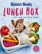 Lunch box : lunch ideas for kids & adults / [editorial and food director Sophia Young].
