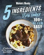 5 ingredients slow cooker / [editorial & food editor, Sophia Young].