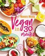 Vegan in 30 minutes / The Australian Women's Weekly.