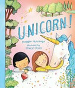 Unicorn! / Maggie Hutchings, illustrated by Cheryl Orsini.