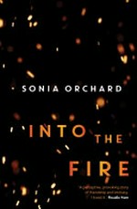 Into the fire / Sonia Orchard.