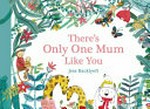 There's only one mum like you / Jess Racklyeft.
