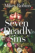 Seven deadly sins and one very naughty fruit / Mikey Robins.