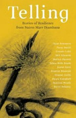 Telling : stories of resilience from Nairm Marr Djambana / edited by Sina Summers ; [Nairm Marr Djambana Aboriginal Corporation].