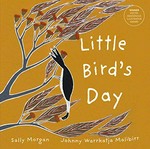 Little bird's day / Sally Morgan ; [illustrated by] Johnny Warrkatja Malibirr.