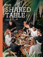 The shared table : vegetarian & vegan feasts to cook for your crowd / by Clare Scrine ; photography and design by Savanah van der Niet.