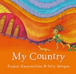 My country / written by Ezekiel Kwaymullina ; illustrated by Sally Morgan.