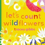 Let's count wildflowers / Tracey Gibbs.