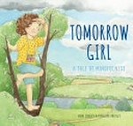Tomorrow girl : a tale of mindfulness / Vikki Conley & Penelope Pratley.