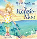 The adventures of Kenzie-Moo / by Tanya Savva ; illustrated by Emma Stuart.