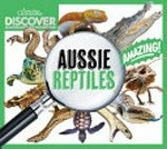 Aussie reptiles / Australian Geographic.