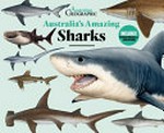 Australia's amazing sharks / editor: Rebecca Cotton and Lauren Smith ; shark illustrations: R. Swainston, Marje Crosby-Fairal and Kevin Stead.