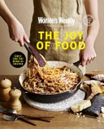 The joy of food : simple food that brings us together / editorial & food director, Sophia Young.
