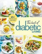 The best of Diabetic Living / editor, Alix Davis ; features writer, Elle Griffiths ; photography, Bend Dearnley [and 4 others].