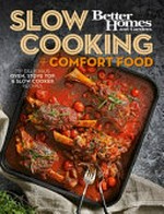 Slow cooking + comfort food : 75+ delicious oven, stove top & slow cooker recipes / recipes, Elle Vernon ; art director, Dania Smith Warmerdam, photography, Andre Martin, Pablo Martin.