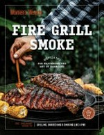 Fire grill smoke / editorial & food director, Sophia Young ; editor, Amanda Lees ; photographers, James Moffatt, Luisa Brimble.