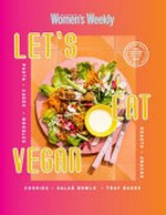 Let's eat vegan / [editorial & food director, Sophia Young].