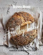 The healthy baker / [editorial & food director, Sophia Young].