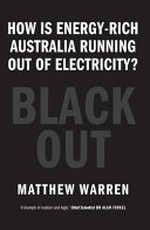 Blackout : how is energy-rich Australia running out of electricity? / Matthew Warren.