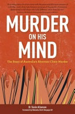 Murder on his mind : the story of Australia's abortion clinic murder / Dr Susie Allanson ; foreword by Natasha Stott Despoja AO.